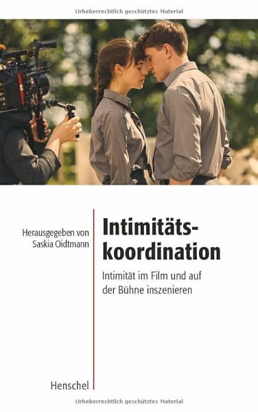 Saskia Oidtmann (Hrsg.) Intimitätskoordination: Intimität im Film und auf der Bühne inszenieren