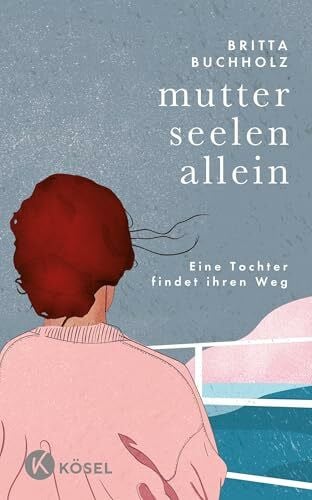 Buchholz, Britta Mutterseelenallein: Eine Tochter findet ihren Weg