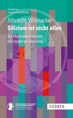 Winnacker, Albrecht Silizium ist nicht alles: Zur Materialproblematik der modernen Elektronik (Heidelberger Akademische Bibliothek)