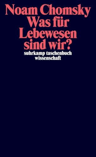Chomsky, Noam Was für Lebewesen sind wir? (suhrkamp taschenbuch wissenschaft)
