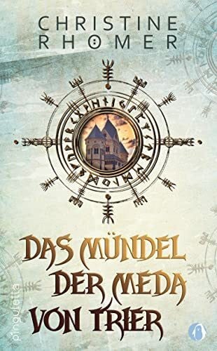Christine Rhömer Das Mündel der Meda von Trier: 1. Teil der historischen Saga (Meda von Trier - Saga)