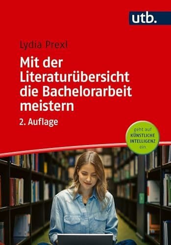 Prexl, Lydia Mit der Literaturübersicht die Bachelorarbeit meistern: für Wirtschafts- und Sozialwissenschaften