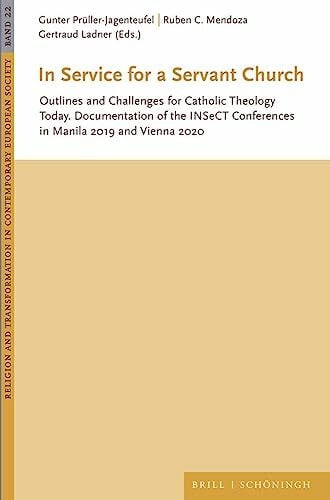 Gertraud (Hg.) In Service for a Servant Church: Outlines and Challenges for Catholic Theology Today. Documentation of the INSeCT Conferences in Manila 2019 and ... in Contemporary European Society)