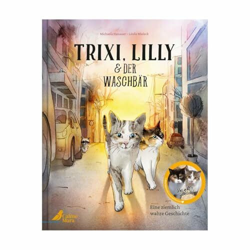 Mieleck, Linda Trixi, Lilly und der Waschbär: Die wahre Tiergeschichte zweier Straßenkatzen berührend-lustig erzählt für Kinder ab 4 Jahren