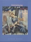 Zeller, Magnus Magnus Zeller: Entrückung und Aufruhr: Katalog zur Ausstellung im Stadtmuseum Berlin, 2002/3