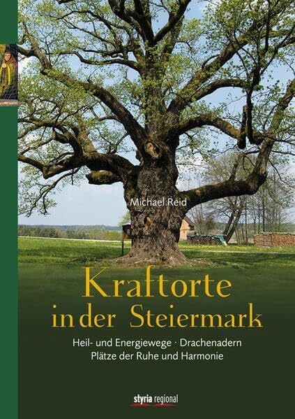 Reid, Michael Kraftorte in der Steiermark: Plätze der Ruhe und Harmonie - Heil- und Energiewege