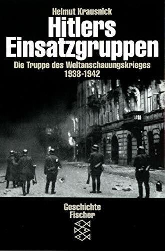 Krausnick, Helmut Hitlers Einsatzgruppen. Die Truppen des Weltanschauungskrieges 1938-1942