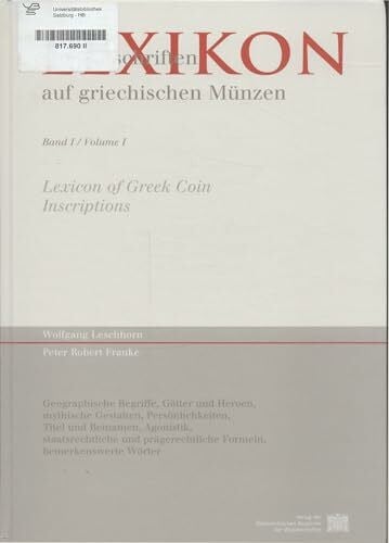 Wolfgang, Leschhorn Lexikon der Aufschriften auf griechischen Münzen. Bd 1. Geographische Begriffe, Götter und Heroen, mythische Gestalten, Persönlichkeiten. Titel und Beinamen, Agonsitik