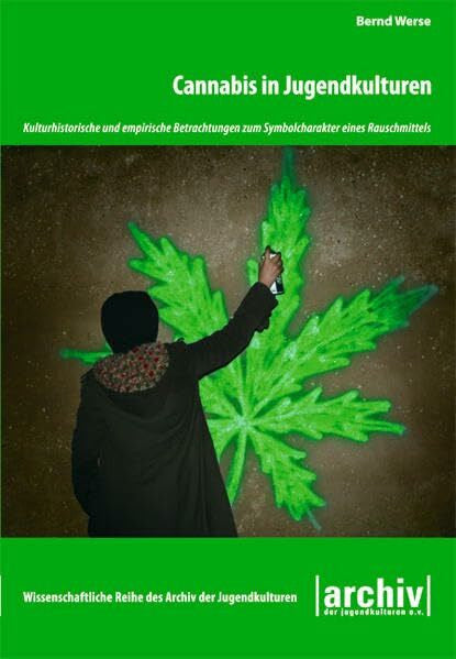 Werse Bernd Cannabis in Jugendkulturen: Kulturhistorische und empirische Betrachtungen zum Symbolcharakter eines Rauschmittels