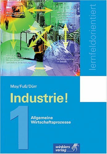 Dürr, Gerhard Industrie!: Industriekaufleute - lernfeldorientiert 1. Allgemeine Wirtschaftsprozesse: Bd 1