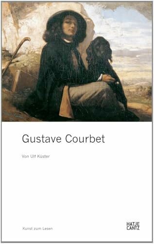 Ulf Küster Gustave Courbet: Ausstellung Fondation Beyeler, Riehen/Basel, 2014/2015 (Kunst zum Lesen)