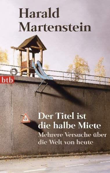 Martenstein, Harald Der Titel ist die halbe Miete: Mehrere Versuche über die Welt von heute