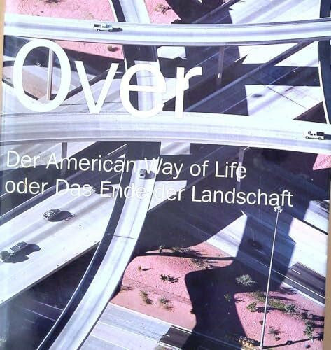 MacLean, Alex Over: Der American Way of Life oder Das Ende der Landschaft: The American Way of Life oder Das Ende der Landschaft