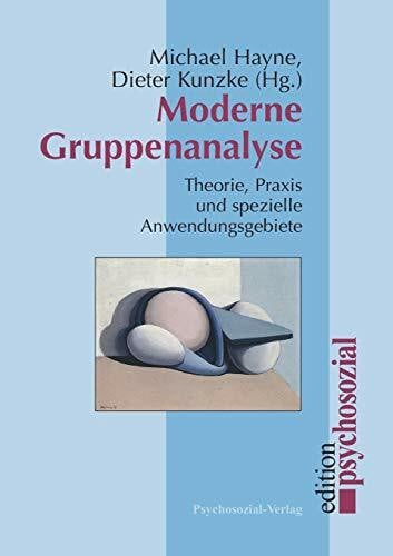 Dieter Kunzke (Hrsg.) Moderne Gruppenanalyse: Theorie, Praxis und spezielle Anwendungsgebiete (psychosozial)