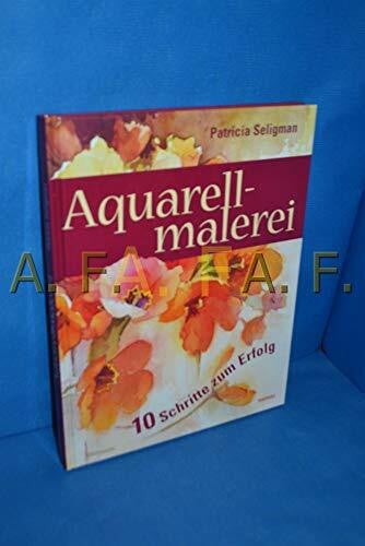 SELIGMAN, PATRICIA. Aquarellmalerei. 10 Schritte zum Erfolg