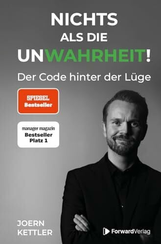 Joern, Kettler Nichts als die UnWahrheit: Der Code hinter der Lüge - Lügen erkennen, bessere Entscheidungen treffen, Beziehungen aufbauen, Selbstbewusstsein stärken