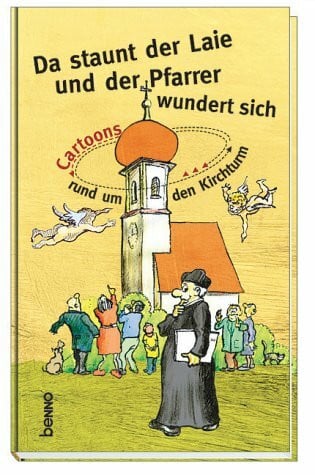 Da staunt der Laie und der Pfarrer wundert sich. Cartoons rund um den Kirchturm