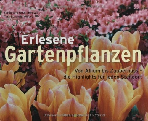 Ursel Borstell Erlesene Gartenpflanzen: Von Allium bis Zaubernuss - die Highlights für jeden Standort