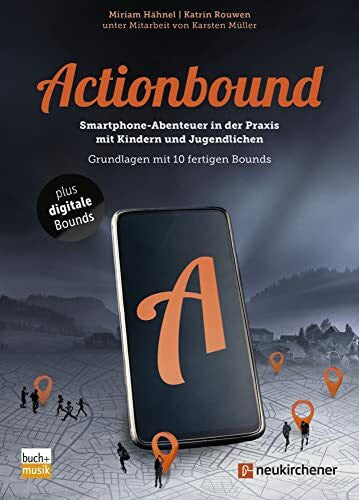 Rouwen, Katrin Actionbound - Smartphone-Abenteuer in der Praxis mit Kindern und Jugendlichen: Grundlagen mit 10 fertigen Bounds