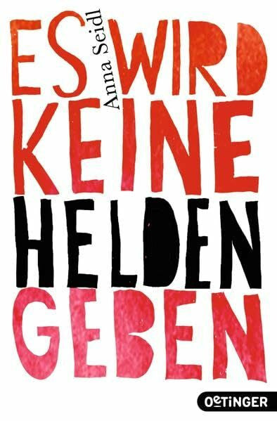Seidl, Anna Es wird keine Helden geben: Ausgezeichnet mit dem Preis der Deutschen Akademie für Kinder-/Jugendliteratur, Nachwuchspreis 2014 und dem Jugendbuchpreis Lese-Hammer 2015