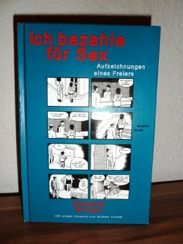 Chester Brown Ich bezahle für Sex: Aufzeichnungen eines Freiers