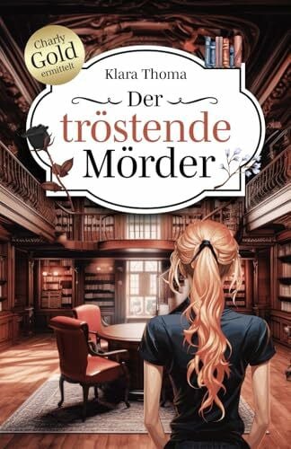 Thoma, Klara Der tröstende Mörder: Der 1. Fall für Charlotte Gold und Richard Brandt (Charlotte Gold und Richard Brandt ermitteln)