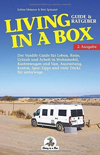 Spinazzè, Reto Living in a Box: Der Vanlife Guide für Leben, Reise, Urlaub und Arbeit in Wohnmobil, Kastenwagen und Van. Ausrüstung, Kosten, Spar-Tipps und viele Tricks für unterwegs. Leben im Wohnmobil Ratgeber.