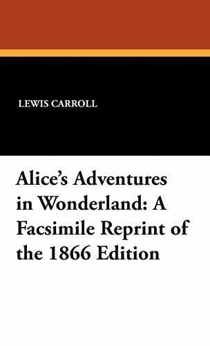 Carroll, Lewis Alice's Adventures in Wonderland: A Facsimile Reprint of the 1866 Edition