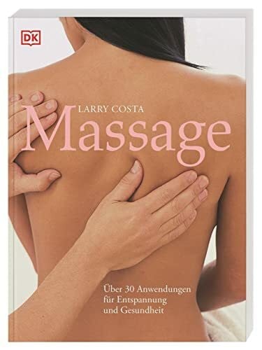 Costa, Larry Massage: Über 30 Anwendungen für Entspannung und Gesundheit