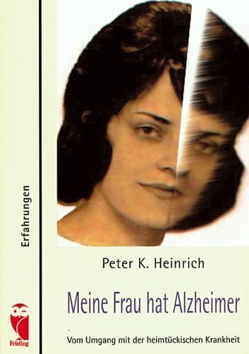 Heinrich, Peter K Meine Frau hat Alzheimer: Vom Umgang mit der heimtückischen Krankheit