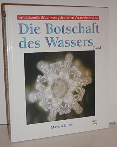 Emoto, Masaru Die Botschaft des Wassers. Vol. 1