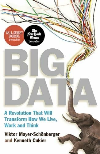 Cukier, Kenneth Big Data: A Revolution That Will Transform How We Live, Work and Think