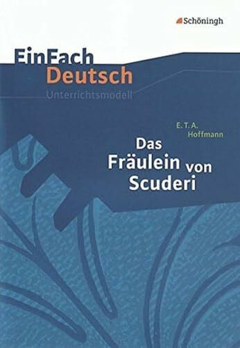 Prietzel, Kerstin EinFach Deutsch Unterrichtsmodelle: E.T.A. Hoffmann: Das Fräulein von Scuderi: Klassen 8 - 10