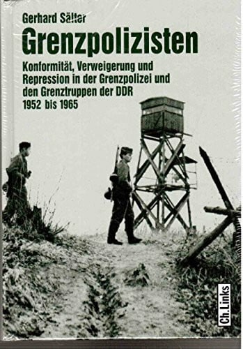 Sälter, Gerhard Grenzpolizisten: Konformität, Verweigerung und Repression in der Grenzpolizei und den Grenztruppen der DDR 1952–1965