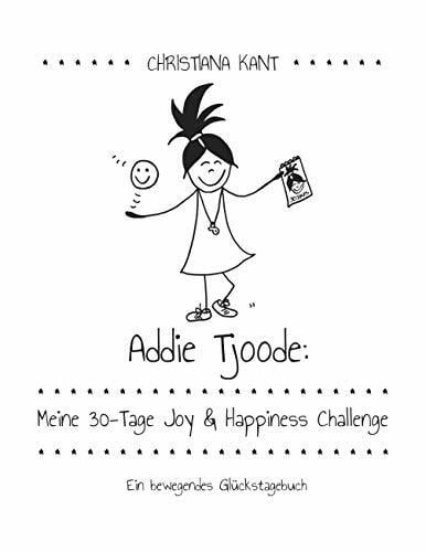 Kant, Christiana Addie Tjoode: Meine 30-Tage Joy und Happiness Challenge: Ein bewegendes Glückstagebuch