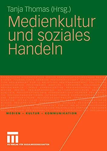 Thomas, Tanja Medienkultur und Soziales Handeln (Medien - Kultur - Kommunikation) (German Edition)