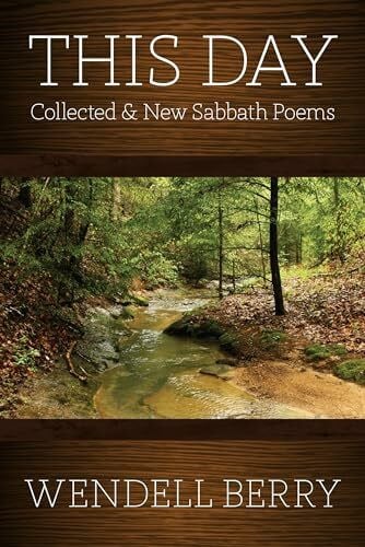 Berry, Wendell This Day: Collected & New Sabbath Poems
