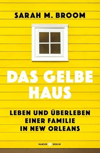 Handels, Tanja Das gelbe Haus: Leben und Überleben einer Familie in New Orleans
