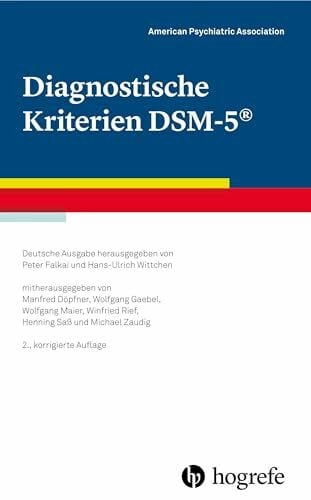 American Psychiatric Association - APA Diagnostische Kriterien DSM-5: Deutsche Ausgabe herausgegeben von Peter Falkai und Hans-Ulrich Wittchen, mitherausgegeben von Manfred Döpfner, ... Winfried Rief, Henning Saß und Michael Zaudig
