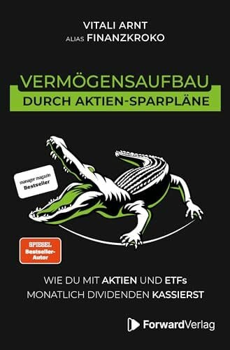 Arnt, Vitali Vermögensaufbau durch Aktien-Sparpläne: Wie du mit Aktien und ETFs monatlich Dividenden kassierst. - Finanzen, Börse & Aktien Buch - Geldanlage mit Finanzkroko