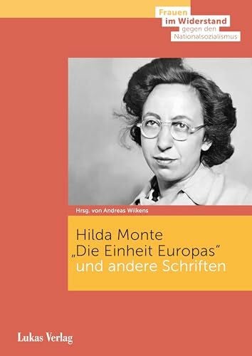 Wilkens, Andreas »Die Einheit Europas« und andere Schriften (Frauen im Widerstand gegen den Nationalsozialismus: Herausgegeben von der Stiftung Gedenkstätte Deutscher Widerstand)