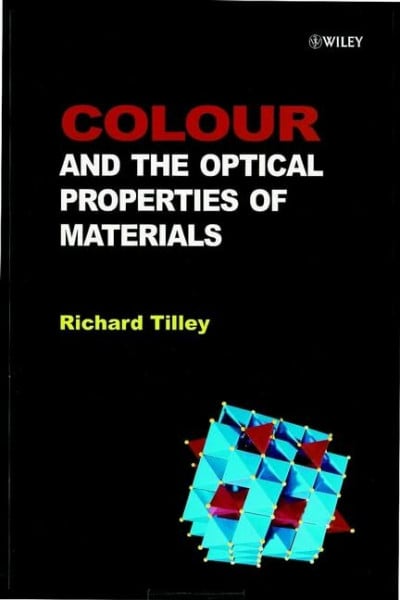 Tilley, R. Colour and the Optical Properties of Materials: An Exploration of the Relationship Between Light, the Optical Properties of Materials and Colour