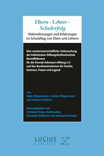 Wippermann, Carsten Eltern - Lehrer - Schulerfolg: Wahrnehmungen und Erfahrungen im Schulalltag von Eltern und Lehrern