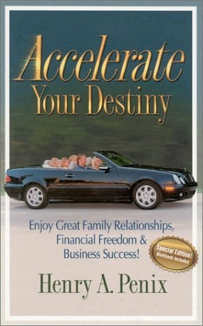 Penix, Henry A. Accelerate Your Destiny: Enjoy Great Family Relationships, Financial Freedom & Business Success!