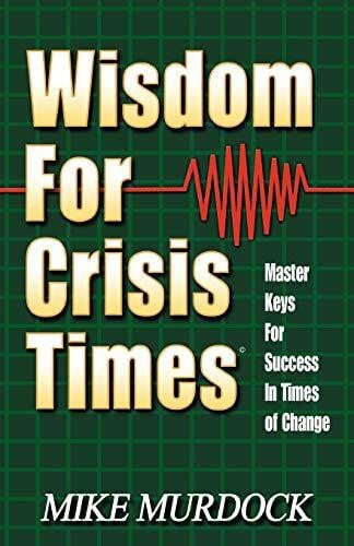 Murdock, Mike Wisdom For Crisis Times: Master Keys for Success in Times of Change