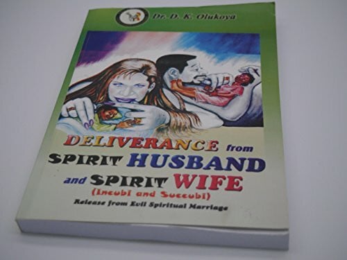 Olukoya, Dr. D. K. Deliverance from Spirit Husband and Spirit Wife (Incubi and Succubi)