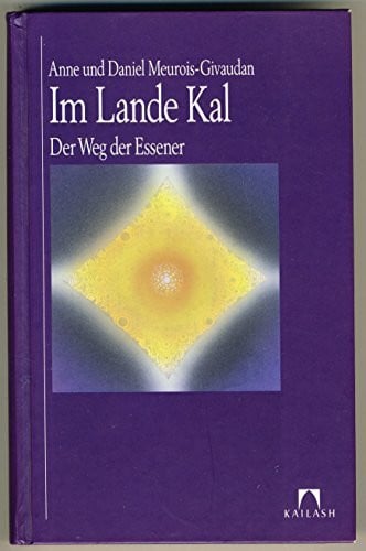 Anne und Daniel Meurois-Givaudan Im Lande Kal. Der Weg der Essener