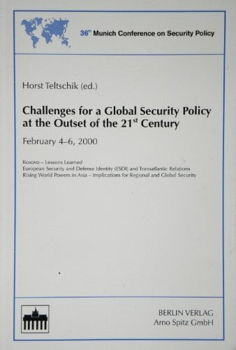 Teltschik, Horst Challenges for a Global Security Policy at the Outset of the 21st Century: Kosovo - Lessons Learned European Security and Defense Identity (ESDI) and ... (Munich Conference on Security Policy)