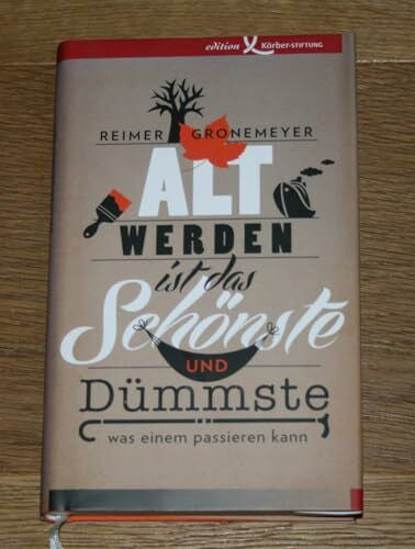 Gronemeyer, Reimer Altwerden ist das Schönste und Dümmste, was einem passieren kann