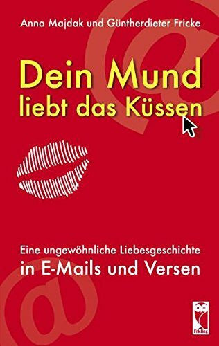 Fricke, Güntherdieter Dein Mund liebt das Küssen: Eine ungewöhnliche Liebesgeschichte in E-Mails und Versen